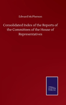 Hardcover Consolidated Index of the Reports of the Committees of the House of Representatives Book