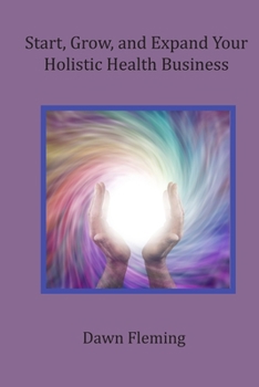 Paperback Start, Grow, and Expand Your Holistic Health Business Book