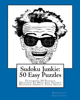 Paperback Sudoku Junkie: 50 Easy Puzzles: Featuring 50 Puzzles Designed To Help Any Sudoku Beginner Improve Their Skills Book