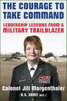 Hardcover The Courage to Take Command: Leadership Lessons from a Military Trailblazer Book