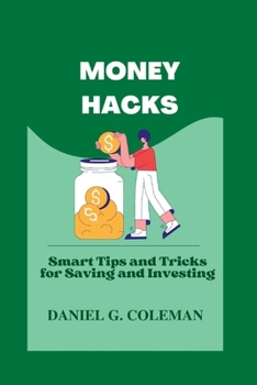 Paperback Money Hacks: Smart Tips and Tricks for Saving and Investing Book