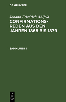 Hardcover Johann Friedrich Ahlfeld: Confirmationsreden Aus Den Jahren 1868 Bis 1879. Sammlung 1 [German] Book