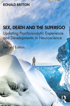 Paperback Sex, Death, and the Superego: Updating Psychoanalytic Experience and Developments in Neuroscience Book