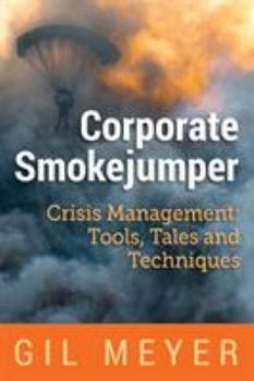 Paperback Corporate Smokejumper: Crisis Management: Tools, Tales and Techniques Book