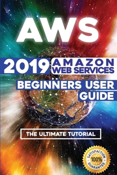 Paperback Aws: 2019 Amazon Web Services Beginners User Guide . The Ultimate Tutorial Book