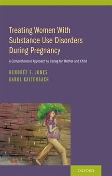 Hardcover Treating Women with Substance Use Disorders During Pregnancy: A Comprehensive Approach to Caring for Mother and Child Book