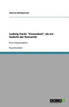 Paperback Ludwig Tiecks "Einsamkeit" als ein Gedicht der Romantik: Eine Interpretation [German] Book
