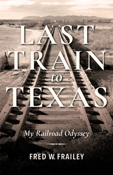 Hardcover Last Train to Texas: My Railroad Odyssey Book