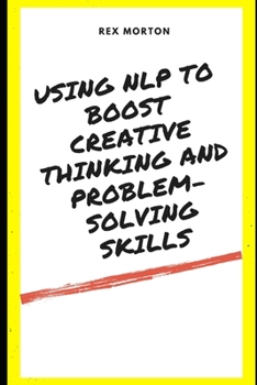 Paperback Using NLP to Boost Creative Thinking and Problem-Solving Skills Book
