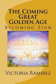 Paperback The Coming Great Golden Age: Becoming Zion Book