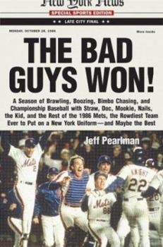 Hardcover Bad Guys Won : A Season of Brawling, Boozing, Bimbo-Chasing, and Championship Baseball with Straw, Doc, Mookie, Nails, the Kid, and the Rest of the 1986 Mets, the Rowdiest Team to Ever Put on a New York Uniform--and Maybe the Best Book