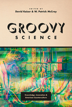 Hardcover Groovy Science: Knowledge, Innovation, and American Counterculture Book
