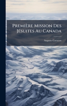 Hardcover Première Mission Des JÃ(c)suites Au Canada [French] Book