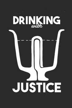 Drinking With Justice: Notebook A5 for Physics Teacher and Physicist Who Likes Drinking Liquor Drinking Beer and in general Drinking Alcohol I A5 (6x9 inch.) I gift I 120 pages I College Ruled