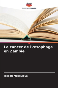 Le cancer de l'oesophage en Zambie (French Edition)