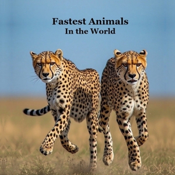 Fastest Animals in the World Kids Book: Great Book about the Fast Animals on Planet Earth
