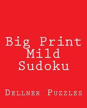 Paperback Big Print Mild Sudoku: Sudoku Puzzles From The Dellner Collection Book