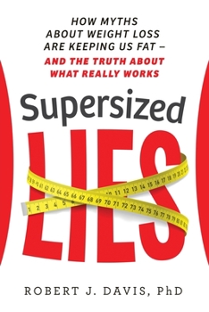 Paperback Supersized Lies: How Myths about Weight Loss Are Keeping Us Fat - and the Truth About What Really Works Book