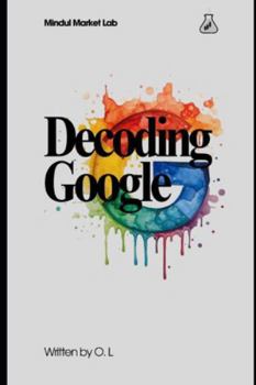 Paperback Decoding Google: The Strategy, Scale, and Valuation Behind a Modern Tech Giant Book