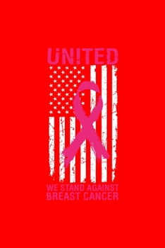 UNITED WE STAND AGAINTS BREAST CANCER: Dot Grid Journal - America United We Stand Cool Breast Cancer Awareness Gift - Red Dotted Diary, Planner, Gratitude, Writing, Travel, Goal, Bullet Notebook