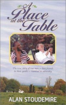 Hardcover A Place at the Table: The True Story of Two Men-Best Friends in Their Youth, Reunited in Adversity Book