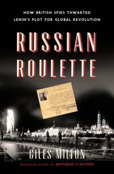 Hardcover Russian Roulette: How British Spies Thwarted Lenin's Plot for Global Revolution Book