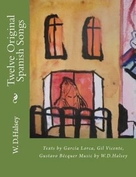 Paperback Twelve Original Spanish Songs: Texts by García Lorca, Gil Vicente, Gustavo Becquèr Music by W.D.Halsey [Spanish] Book