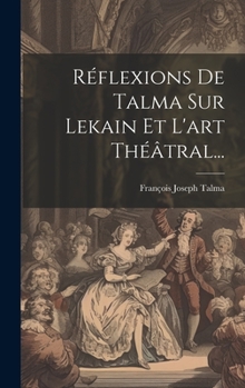 Hardcover Réflexions De Talma Sur Lekain Et L'art Théâtral... [French] Book