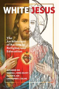 Hardcover White Jesus: The Architecture of Racism in Religion and Education Book