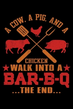 A Cow A Pig And A Chicken Walk Into A BAR B Q The End: "A Journal, Notepad, or Diary to write down your thoughts. - 120 Page - 6x9 - College Ruled ... Writing Space, Doodle, Note, Sketchpad"