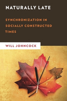 Hardcover Naturally Late: Synchronization in Socially Constructed Times Book