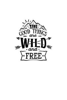 Paperback All Good Things Are Wild And Free: Blank Lined Journal Notebook Great For Writing Thoughts, Lists, Plans, Use As A Planner, And Journaling, Camping An Book