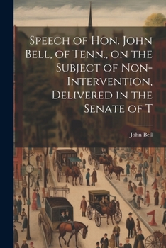 Paperback Speech of Hon. John Bell, of Tenn., on the Subject of Non-intervention, Delivered in the Senate of T Book