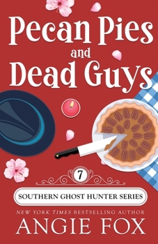 Pecan Pies and Dead Guys - Book #7 of the Southern Ghost Hunter Mysteries
