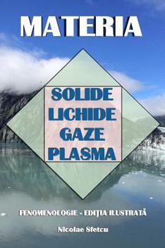 Materia: Solide, Lichide, Gaze, Plasma: Fenomenologie (Editia Ilustrata)