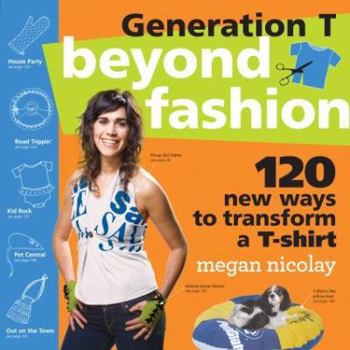 Paperback Generation T: Beyond Fashion: 120 New Ways to Transform a T-Shirt Book