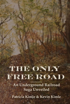 Paperback The Only Free Road: An Underground Railroad Saga Unveiled Book