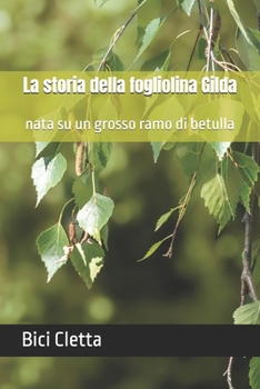 La storia della fogliolina Gilda: nata su un grosso ramo di betulla (Italian Edition)
