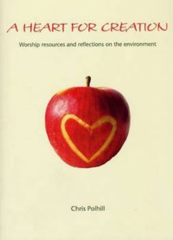 Paperback A Heart for Creation: Worship Resources and Reflections on the Environment Book