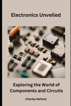 Paperback Electronics Unveiled: Exploring the World of Components and Circuits Book