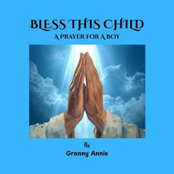 BLESS THIS CHILD: A PRAYER FOR A BOY
