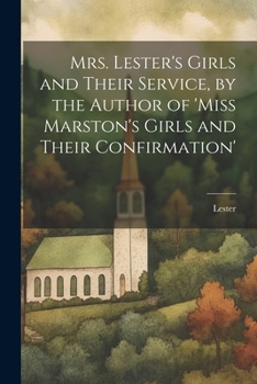 Paperback Mrs. Lester's Girls and Their Service, by the Author of 'Miss Marston's Girls and Their Confirmation' Book