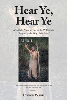 Hear Ye, Hear Ye: A Catholic Voice Crying in the Wilderness, Prepare Ye the Way of the Lord