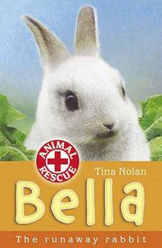 Bella: The Runaway Rabbit - Book #5 of the Animal Rescue