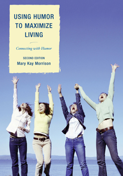 Paperback Using Humor to Maximize Living: Connecting With Humor Book