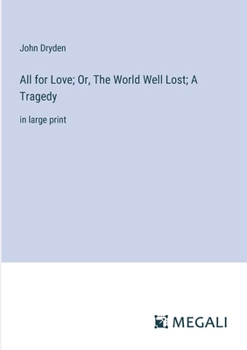 Paperback All for Love; Or, The World Well Lost; A Tragedy: in large print Book