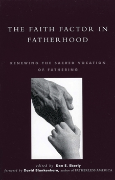 The Faith Factor in Fatherhood: Renewing the Sacred Vocation of Fathering (Global Encounters: Studies in Comparative Political Theory