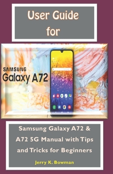 Paperback User Guide For Samsung Galaxy A72: Samsung Galaxy A72 & A72 5G Manual with Tips and Tricks for Beginners Book