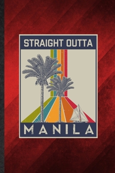 Straight Outta Manila: Funny Blank Lined Philippines Tourist Notebook/ Journal, Graduation Appreciation Gratitude Thank You Souvenir Gag Gift, Stylish Graphic 110 Pages