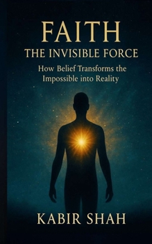 Paperback Faith The Invisible Force: How Belief Transforms the Impossible into Reality Book